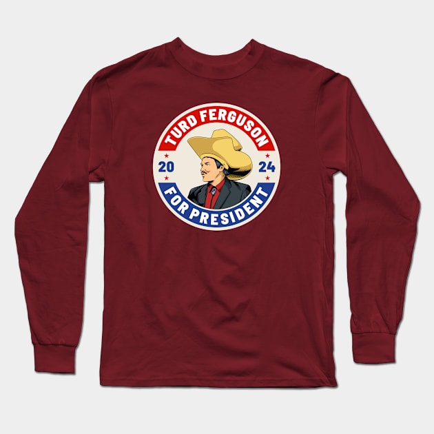 Turd Ferguson 24 For President 2024 Long Sleeve T-Shirt by MIKOLTN